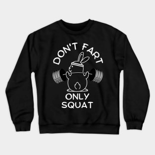 Funny Saying Don't Fart Only Squat By Bunny Crewneck Sweatshirt